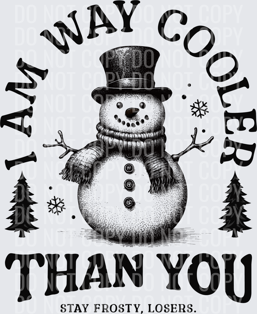 I am way cooler than you snowman hwds
